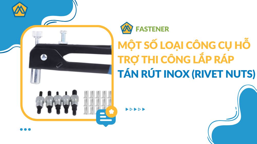 Một số loại công cụ hỗ trợ thi công lắp ráp Tán rút inox (Rivet Nuts ...