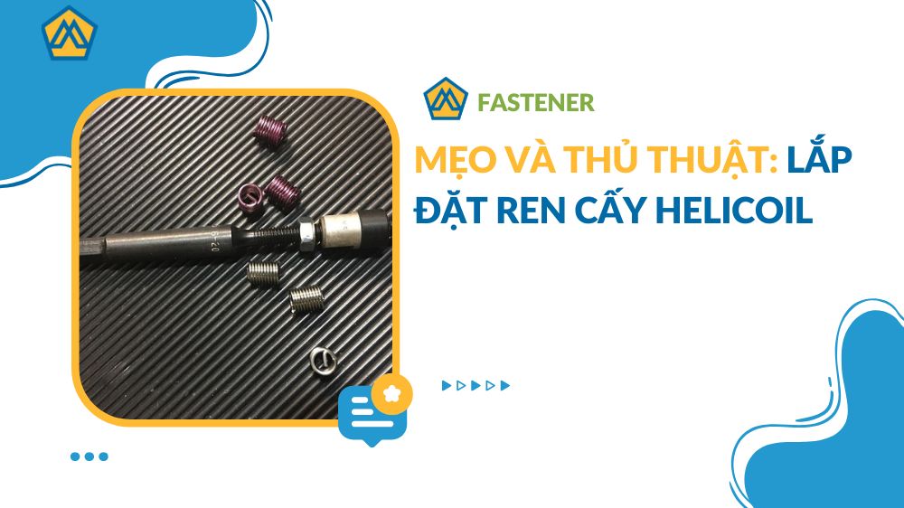 Mẹo và Thủ thuật: lắp đặt ren cấy Helicoil