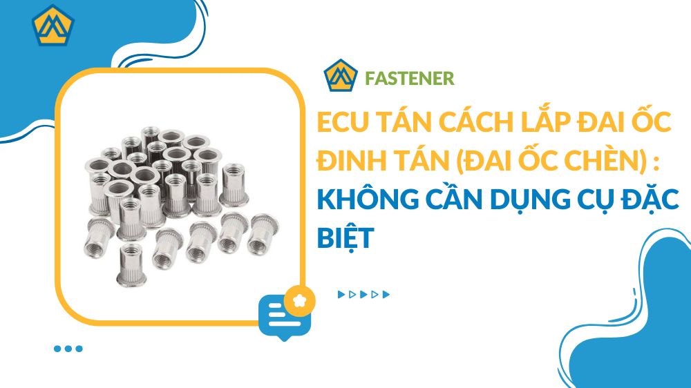 Cách lắp đai ốc đinh tán (Đai ốc chèn) mà không cần dụng cụ đặc biệt ...