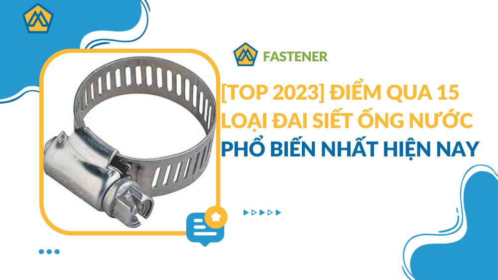 [TOP 2023] Điểm qua 15 loại đai siết ống nước phổ biến nhất hiện nay