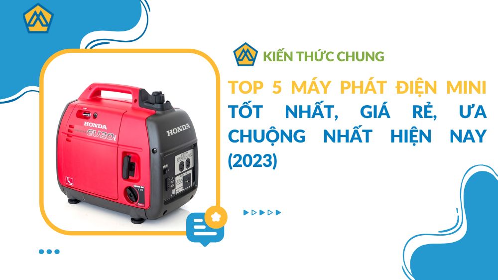 Top 5 máy phát điện mini tốt nhất, giá rẻ, ưa chuộng nhất hiện nay (2023)