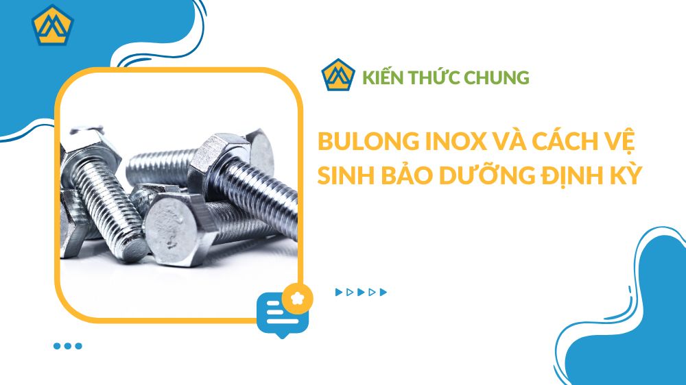 Bulong inox và cách vệ sinh bảo dưỡng định kỳ