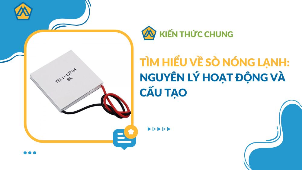 Tìm hiểu về sò nóng lạnh: nguyên lý hoạt động và cấu tạo