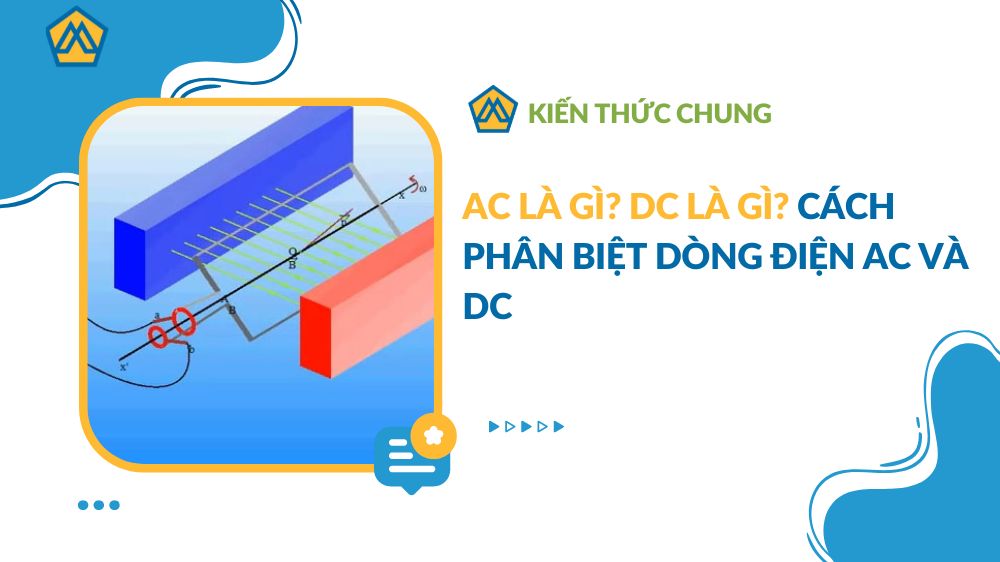 AC là gì? DC là gì? Cách phân biệt dòng điện AC và DC