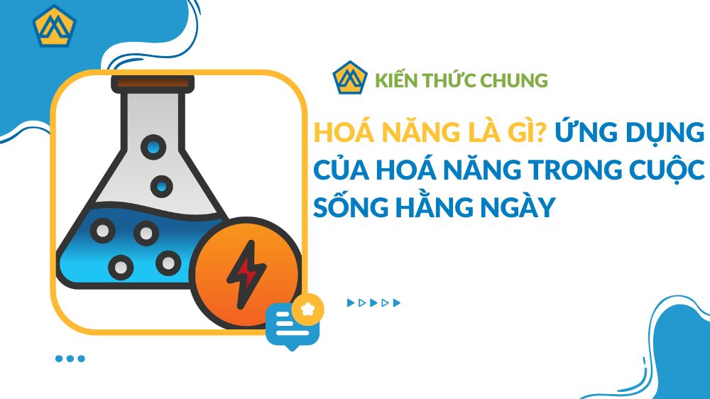 Hoá năng là gì? Ứng dụng của hoá năng trong cuộc sống hằng ngày