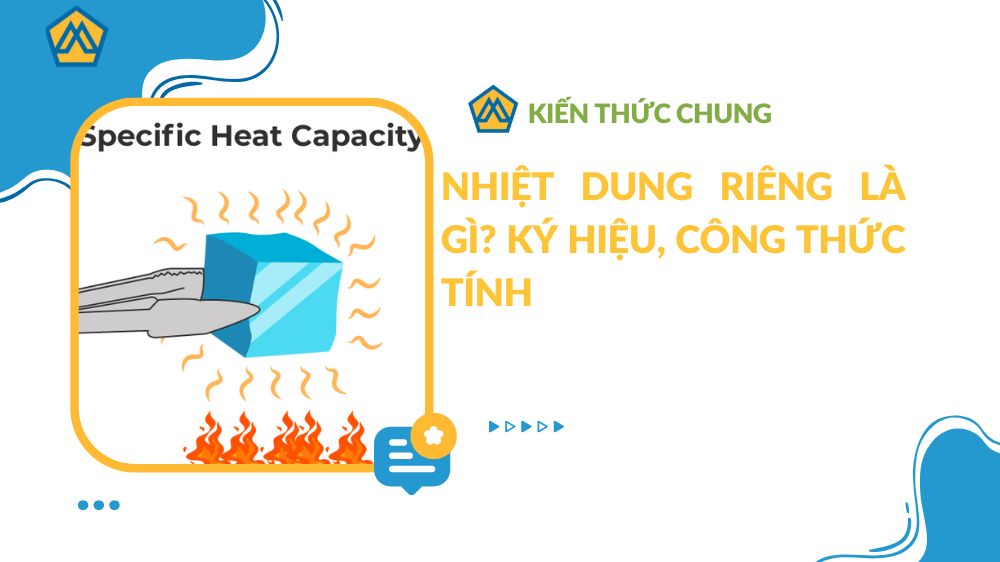 Nhiệt dung riêng là gì? Ký hiệu, công thức tính