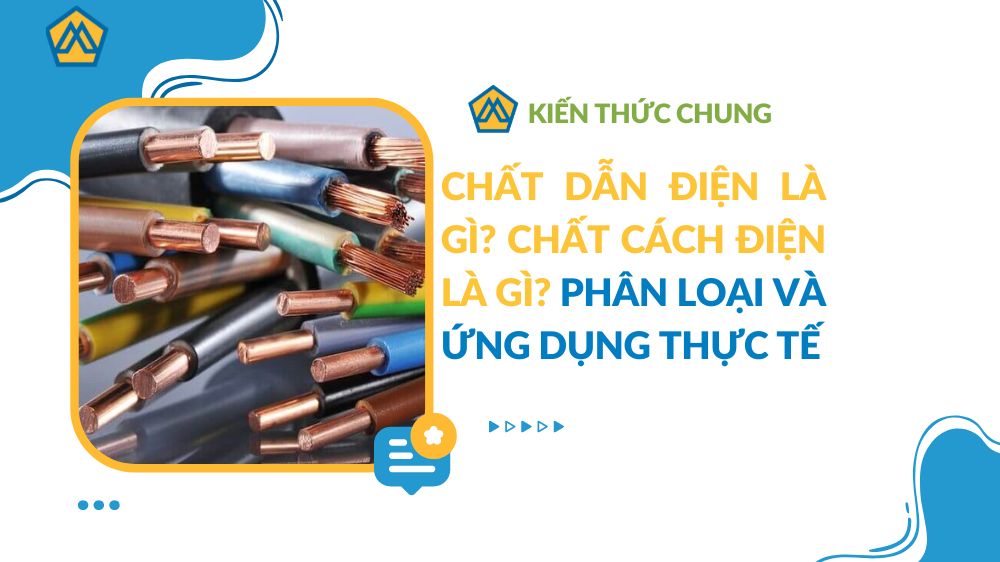 Chất dẫn điện là gì? Chất cách điện là gì? Phân loại và ứng dụng thực tế